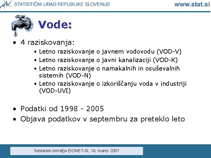 Vode: • 4 raziskovanja: • Letno raziskovanje o sistemih (VOD-N) • Letno raziskovanje o Vode: • 4 raziskovanja: • Letno raziskovanje o sistemih (VOD-N) • Letno raziskovanje o
