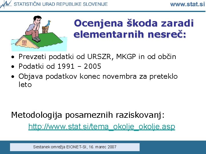 Ocenjena škoda zaradi elementarnih nesreč: • Prevzeti podatki od URSZR, MKGP in od občin Ocenjena škoda zaradi elementarnih nesreč: • Prevzeti podatki od URSZR, MKGP in od občin