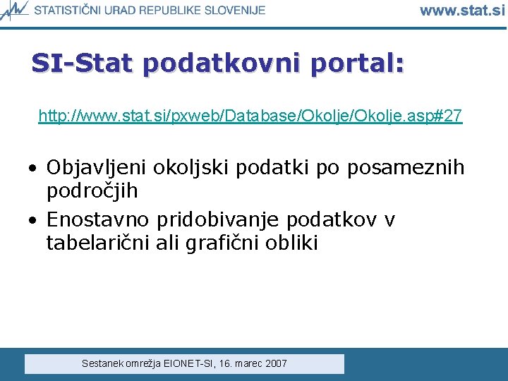 SI-Stat podatkovni portal: http: //www. stat. si/pxweb/Database/Okolje. asp#27 • Objavljeni okoljski podatki po posameznih SI-Stat podatkovni portal: http: //www. stat. si/pxweb/Database/Okolje. asp#27 • Objavljeni okoljski podatki po posameznih