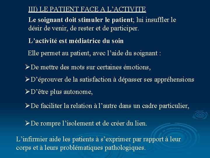III) LE PATIENT FACE A L’ACTIVITE Le soignant doit stimuler le patient; lui insuffler