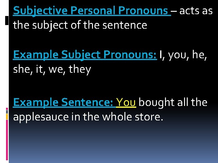 Subjective Personal Pronouns – acts as the subject of the sentence Example Subject Pronouns: