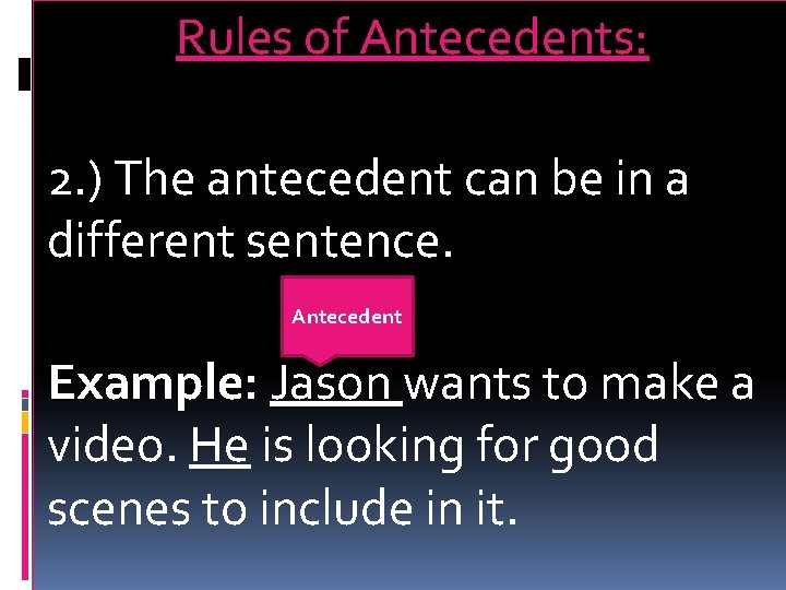 Rules of Antecedents: 2. ) The antecedent can be in a different sentence. Antecedent