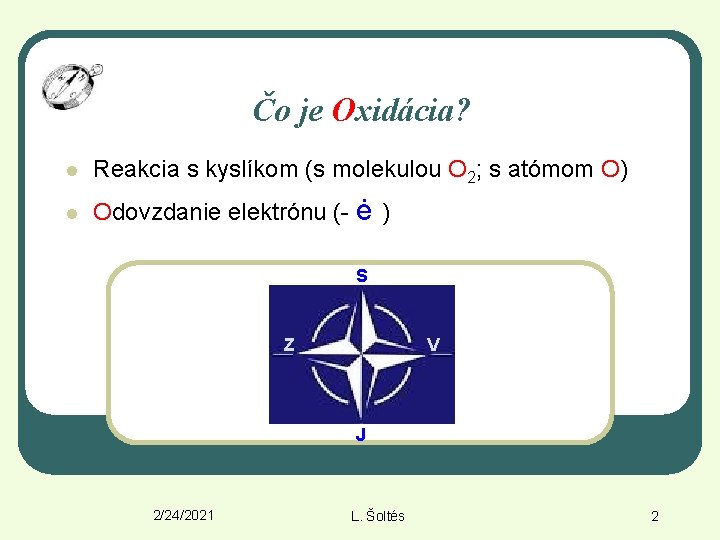 Čo je Oxidácia? l Reakcia s kyslíkom (s molekulou O 2; s atómom O)