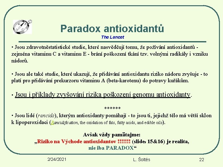 Paradox antioxidantů The Lancet • Jsou zdravotněstatistické studie, které nasvědčují tomu, že požívání antioxidantů