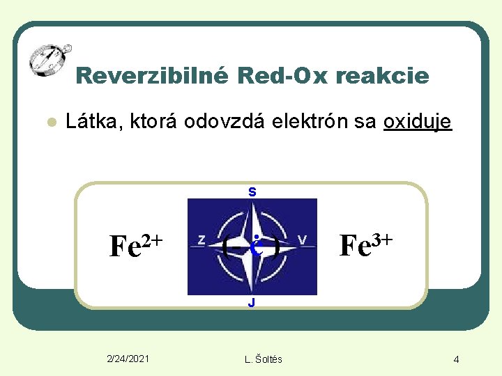 Reverzibilné Red-Ox reakcie l Látka, ktorá odovzdá elektrón sa oxiduje S 2+ Fe Z