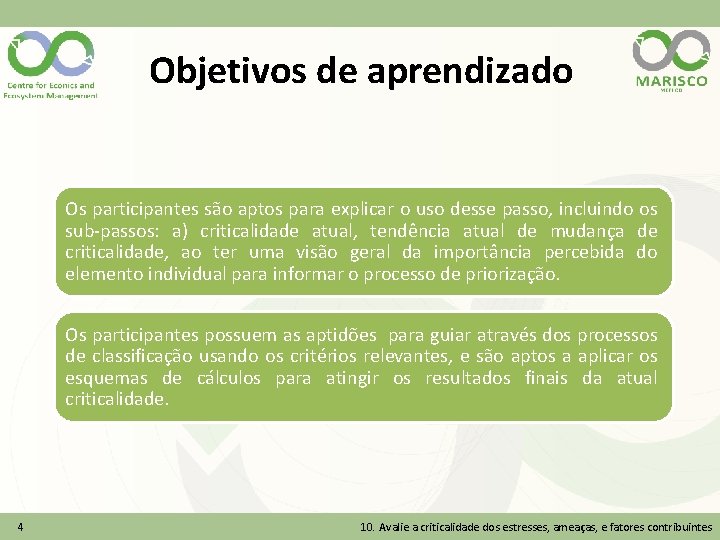 Objetivos de aprendizado Os participantes são aptos para explicar o uso desse passo, incluindo