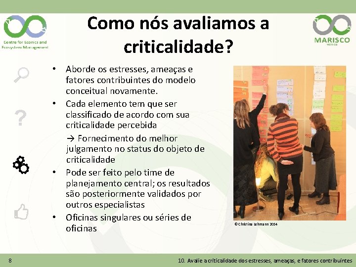 Como nós avaliamos a criticalidade? ? 8 • Aborde os estresses, ameaças e fatores