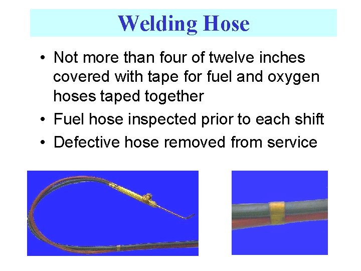 Welding Hose • Not more than four of twelve inches covered with tape for