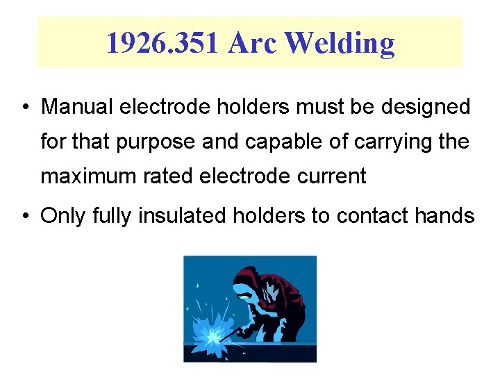 1926. 351 Arc Welding • Manual electrode holders must be designed for that purpose
