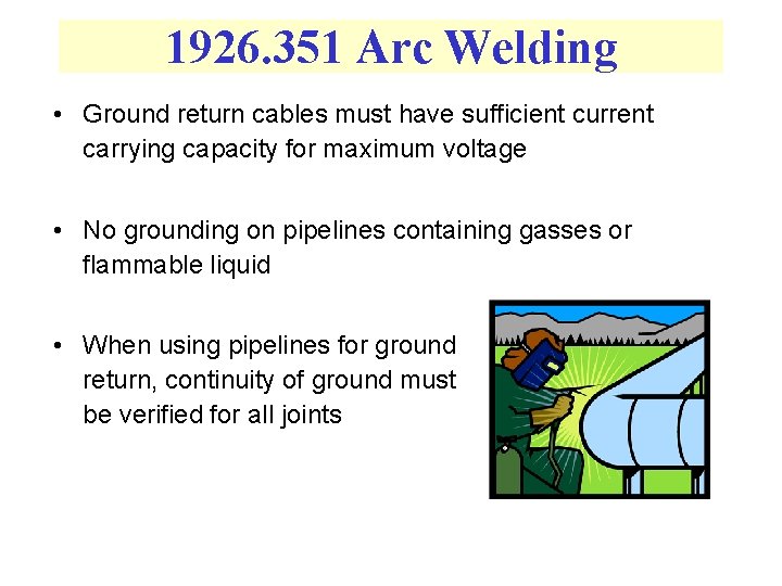1926. 351 Arc Welding • Ground return cables must have sufficient current carrying capacity