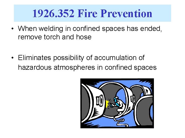 1926. 352 Fire Prevention • When welding in confined spaces has ended, remove torch