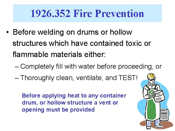 1926. 352 Fire Prevention • Before welding on drums or hollow structures which have
