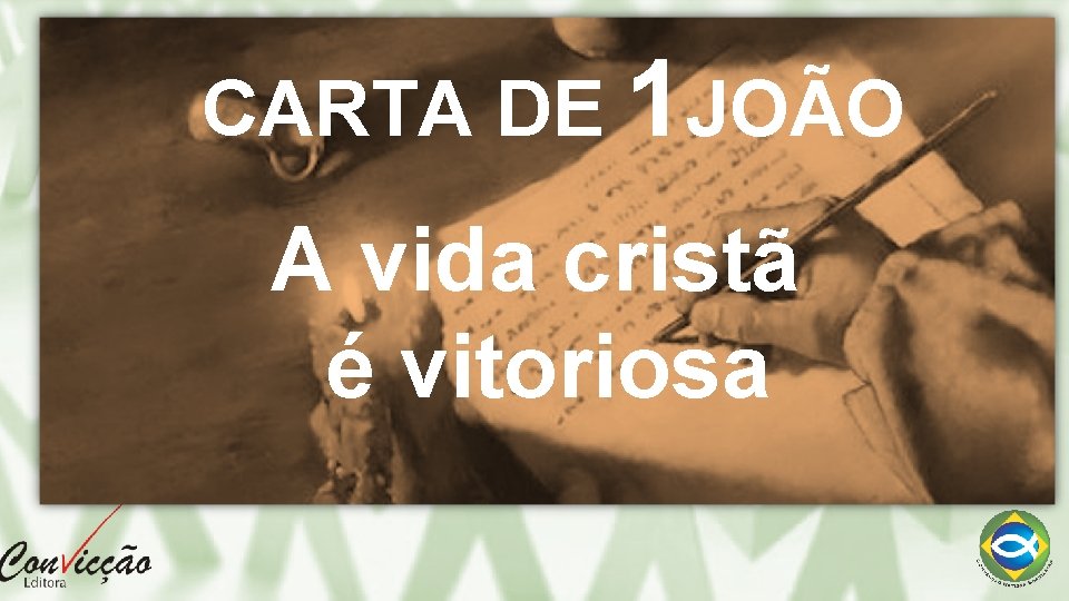 CARTA DE 1 JOÃO A vida cristã é vitoriosa 