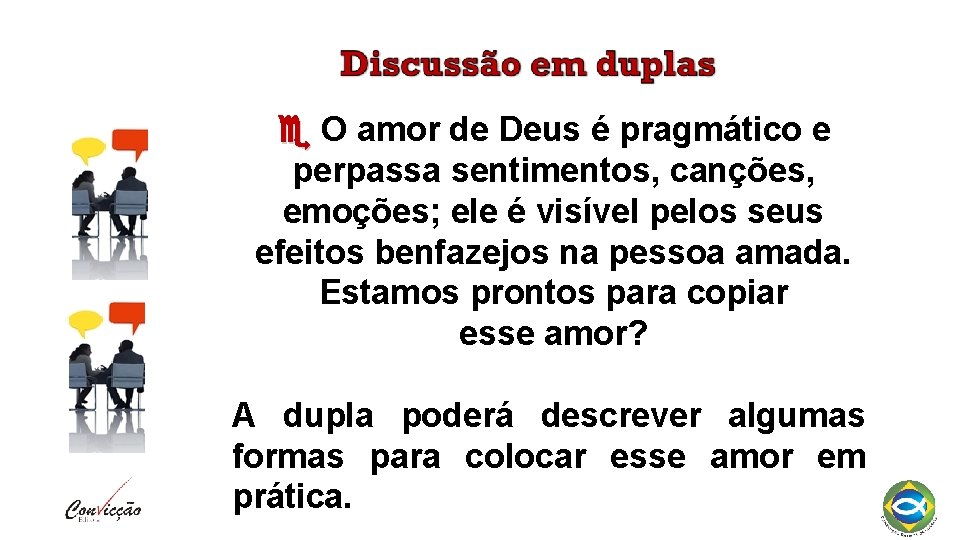  O amor de Deus é pragmático e perpassa sentimentos, canções, emoções; ele é