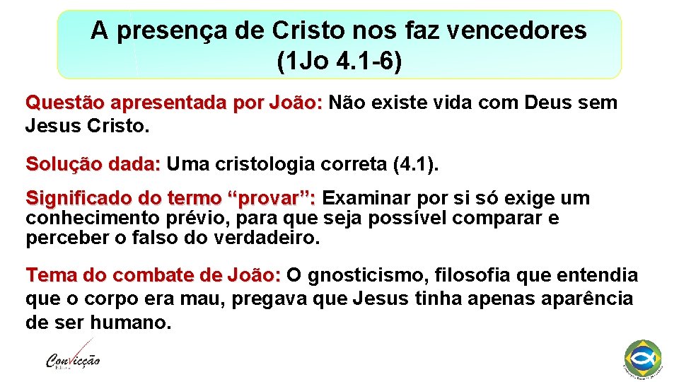 A presença de Cristo nos faz vencedores (1 Jo 4. 1 -6) Questão apresentada