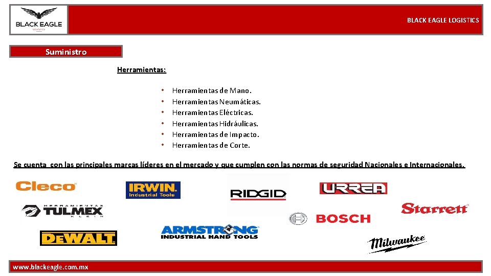 BLACK EAGLE LOGISTICS Suministro Herramientas: • • • Herramientas de Mano. Herramientas Neumáticas. Herramientas