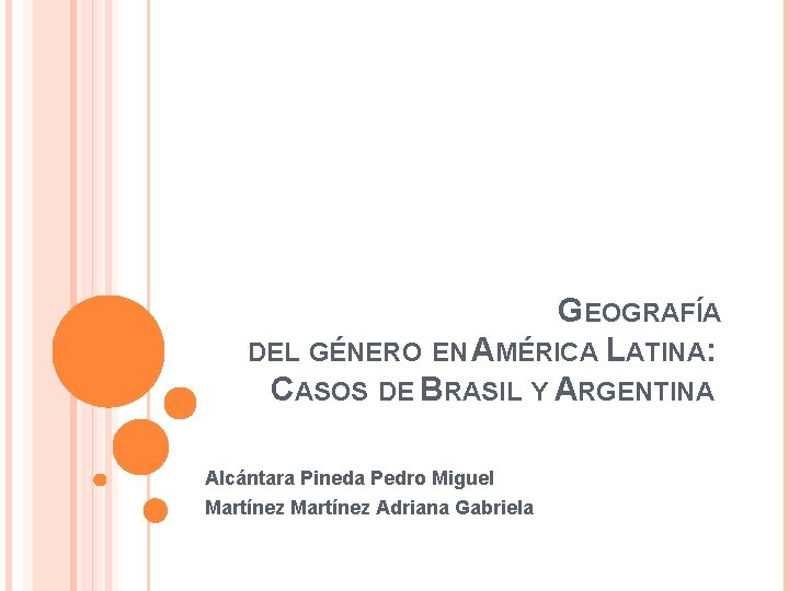 GEOGRAFÍA DEL GÉNERO EN AMÉRICA LATINA: CASOS DE BRASIL Y ARGENTINA Alcántara Pineda Pedro