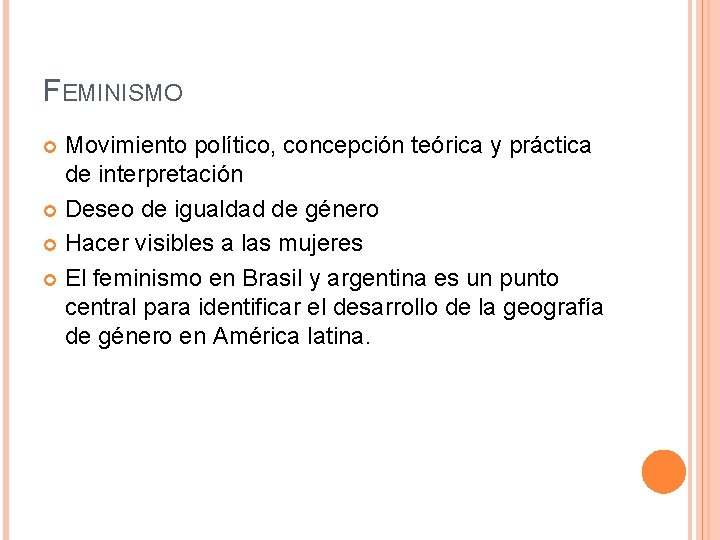 FEMINISMO Movimiento político, concepción teórica y práctica de interpretación Deseo de igualdad de género