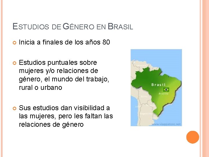 ESTUDIOS DE GÉNERO EN BRASIL Inicia a finales de los años 80 Estudios puntuales