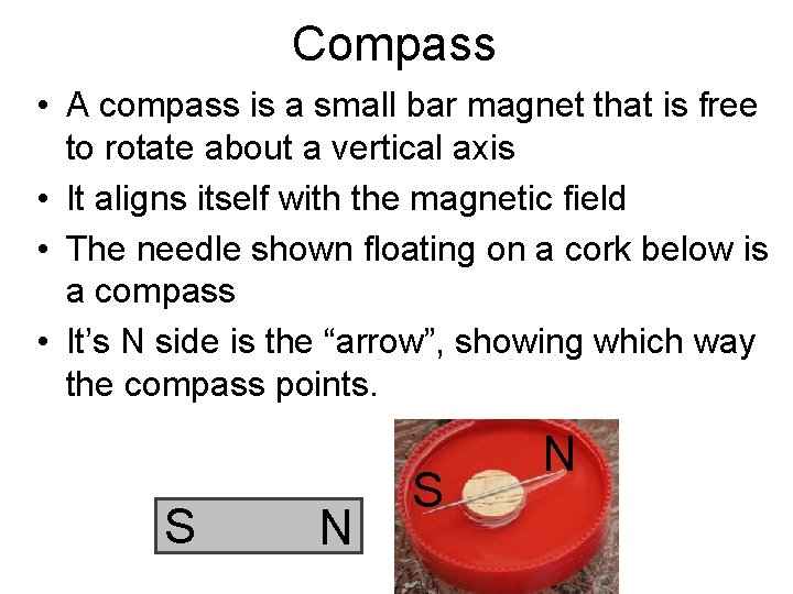 Compass • A compass is a small bar magnet that is free to rotate