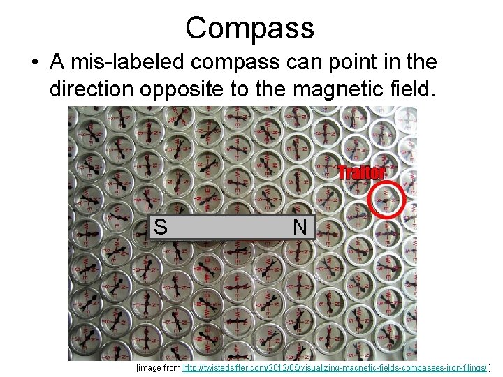 Compass • A mis-labeled compass can point in the direction opposite to the magnetic