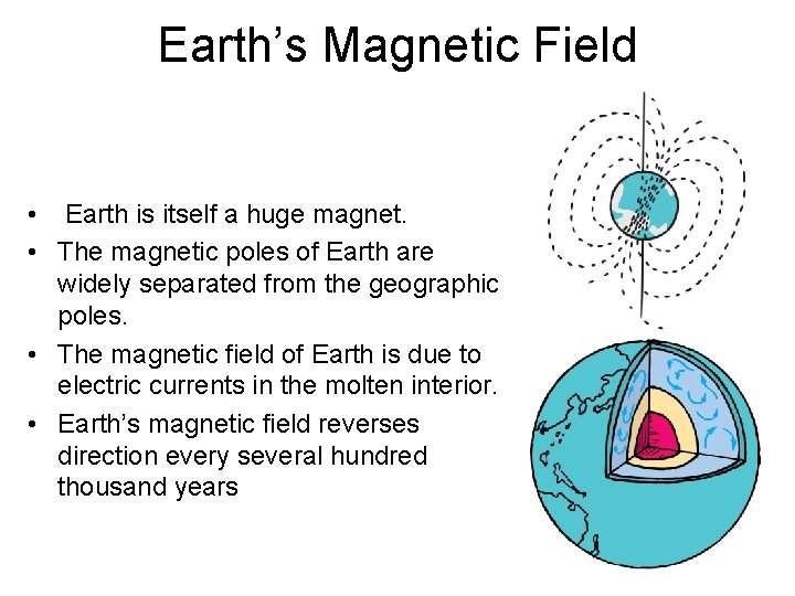 Earth’s Magnetic Field • Earth is itself a huge magnet. • The magnetic poles