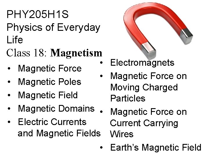 PHY 205 H 1 S Physics of Everyday Life Class 18: Magnetism • •