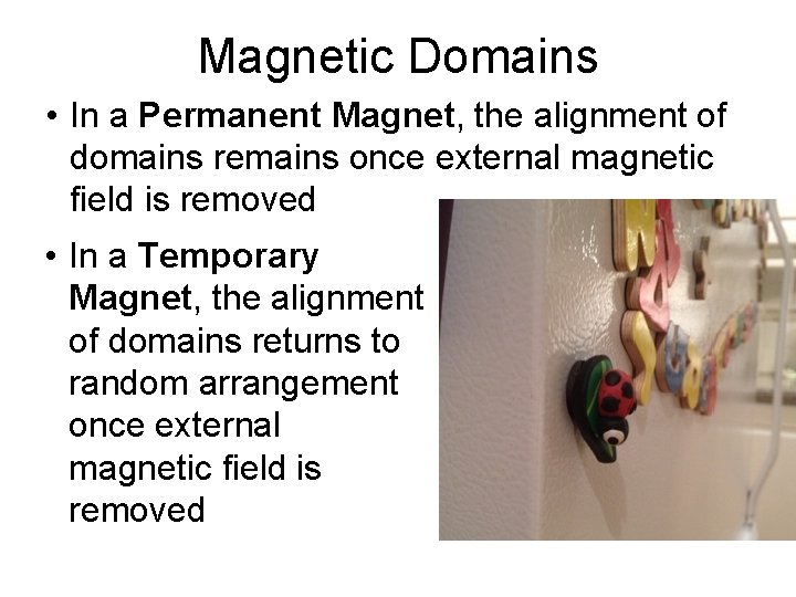 Magnetic Domains • In a Permanent Magnet, the alignment of domains remains once external