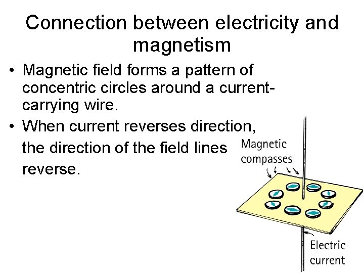 Connection between electricity and magnetism • Magnetic field forms a pattern of concentric circles