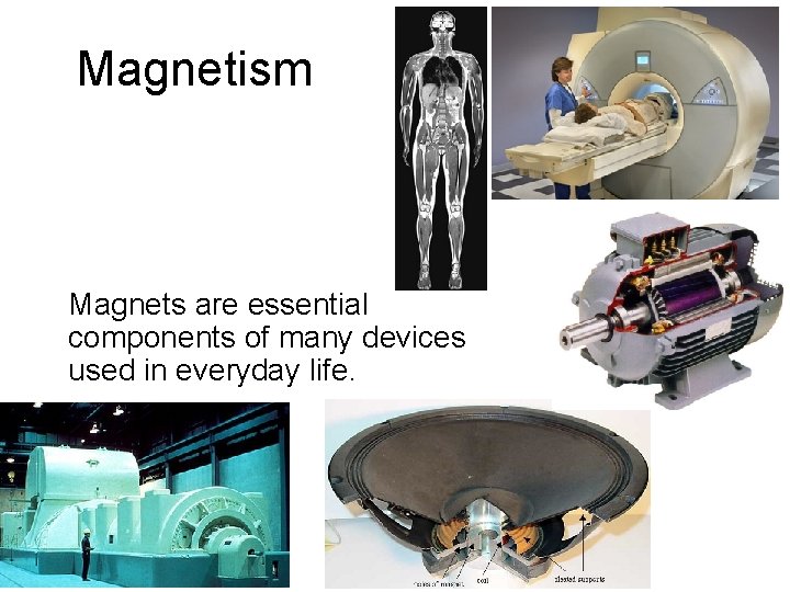 Magnetism Magnets are essential components of many devices used in everyday life. 