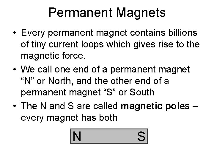 Permanent Magnets • Every permanent magnet contains billions of tiny current loops which gives