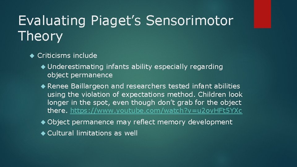 Evaluating Piaget’s Sensorimotor Theory Criticisms include Underestimating infants ability especially regarding object permanence Renee