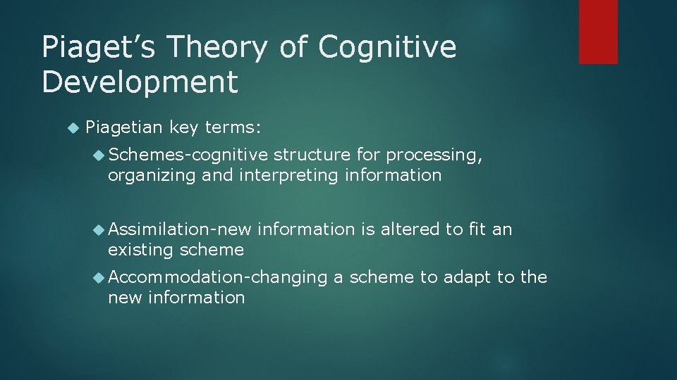 Piaget’s Theory of Cognitive Development Piagetian key terms: Schemes-cognitive structure for processing, organizing and