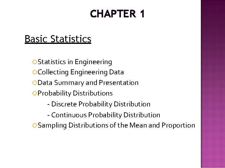 CHAPTER 1 Basic Statistics in Engineering Collecting Engineering Data Summary and Presentation Probability Distributions