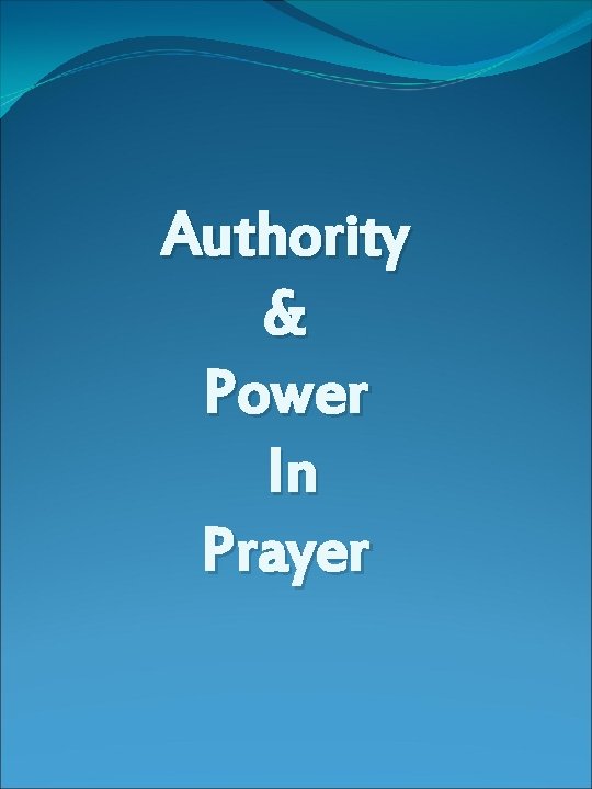 Authority & Power In Prayer 