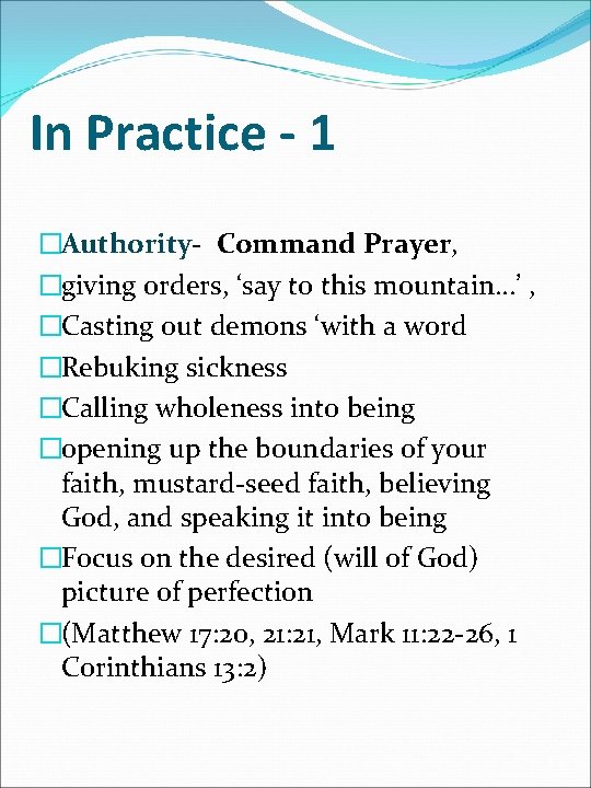 In Practice - 1 �Authority- Command Prayer, �giving orders, ‘say to this mountain…’ ,