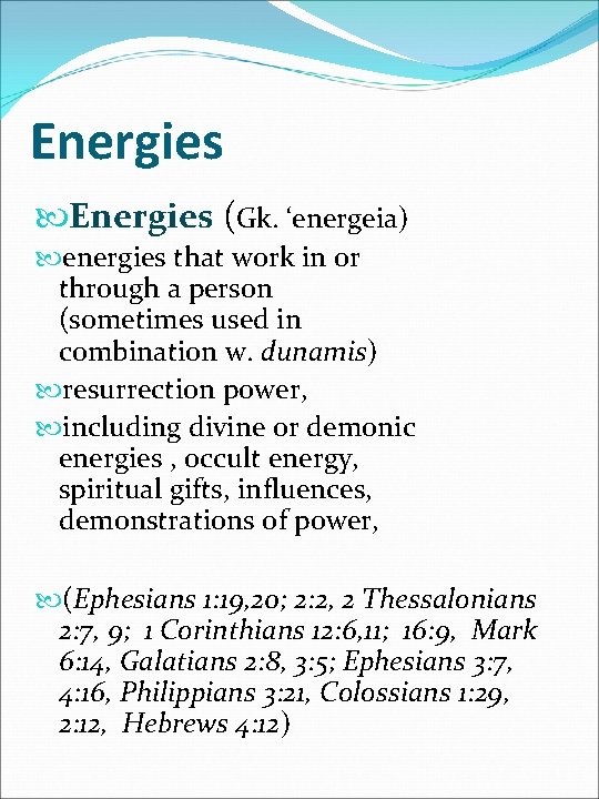 Energies (Gk. ‘energeia) energies that work in or through a person (sometimes used in