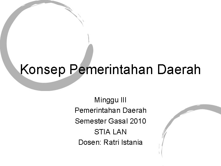 Konsep Pemerintahan Daerah Minggu III Pemerintahan Daerah Semester Gasal 2010 STIA LAN Dosen: Ratri