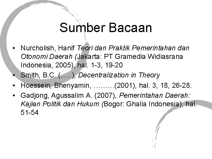 Sumber Bacaan • Nurcholish, Hanif Teori dan Praktik Pemerintahan dan Otonomi Daerah (Jakarta: PT