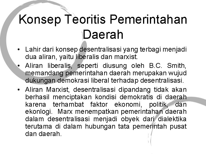 Konsep Teoritis Pemerintahan Daerah • Lahir dari konsep desentralisasi yang terbagi menjadi dua aliran,