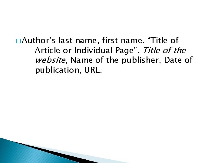 � Author’s last name, first name. “Title of Article or Individual Page”. Title of