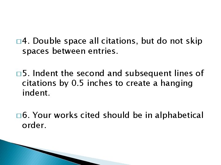 � 4. Double space all citations, but do not skip spaces between entries. �
