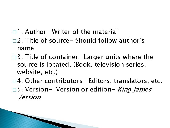 � 1. Author- Writer of the material � 2. Title of source- Should follow