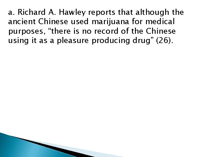 a. Richard A. Hawley reports that although the ancient Chinese used marijuana for medical