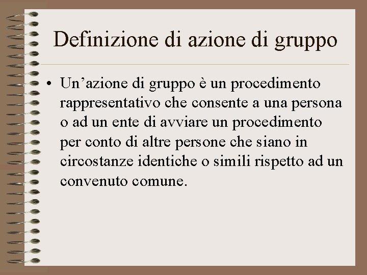 Definizione di azione di gruppo • Un’azione di gruppo è un procedimento rappresentativo che