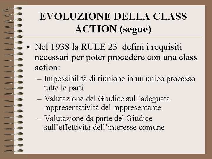 EVOLUZIONE DELLA CLASS ACTION (segue) • Nel 1938 la RULE 23 definì i requisiti