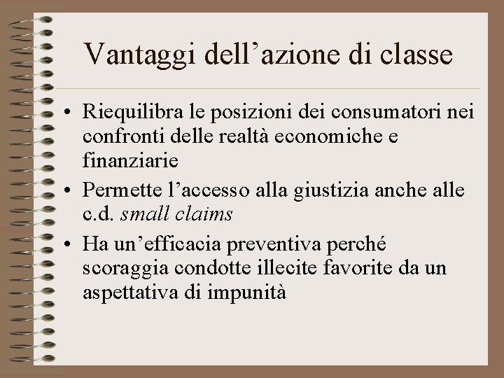 Vantaggi dell’azione di classe • Riequilibra le posizioni dei consumatori nei confronti delle realtà