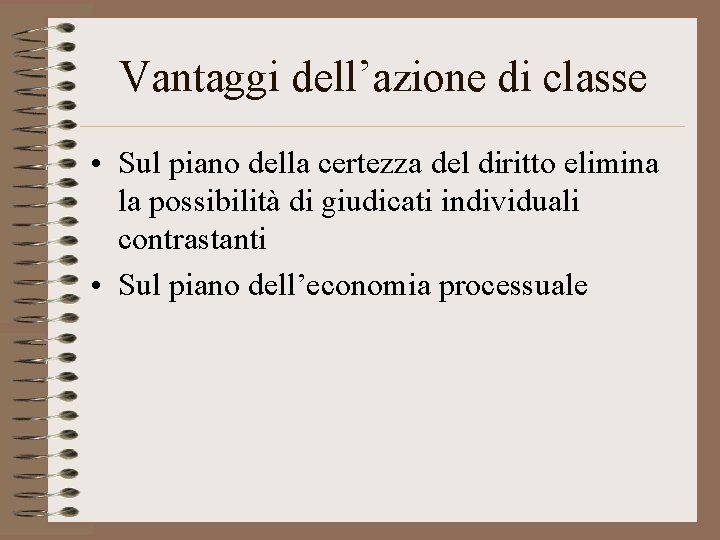 Vantaggi dell’azione di classe • Sul piano della certezza del diritto elimina la possibilità