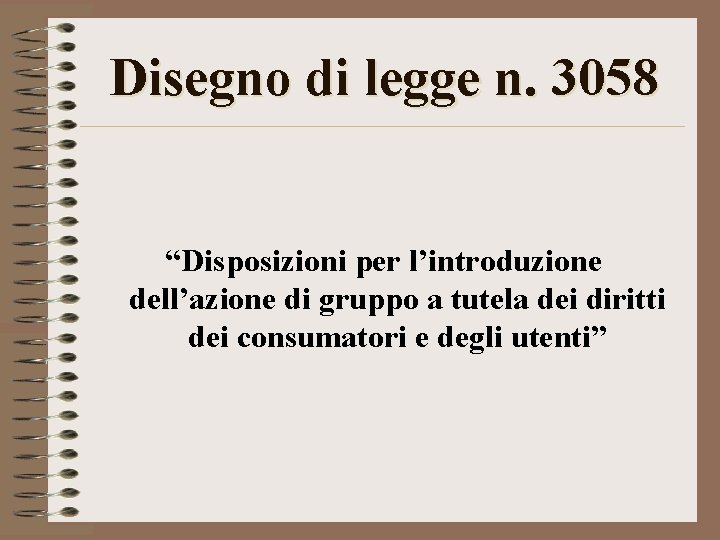 Disegno di legge n. 3058 “Disposizioni per l’introduzione dell’azione di gruppo a tutela dei