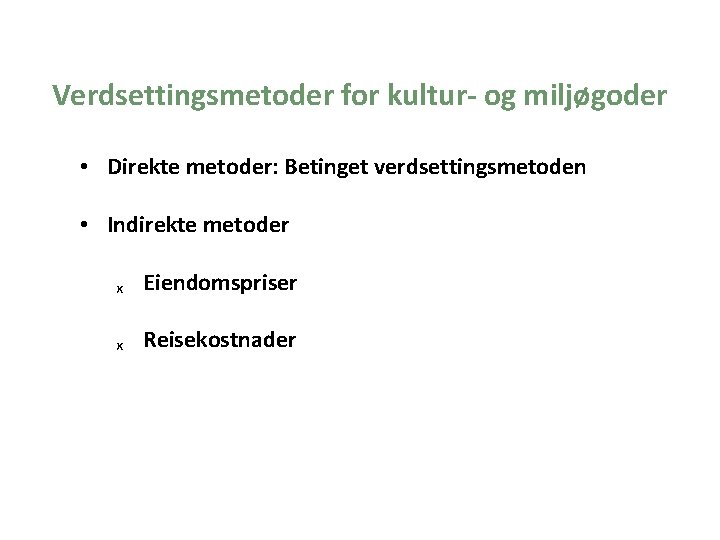  Verdsettingsmetoder for kultur- og miljøgoder • Direkte metoder: Betinget verdsettingsmetoden • Indirekte metoder